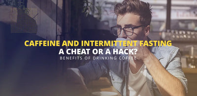 Caffeine and Intermittent Fasting: A Cheat or a Hack?
