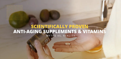 Scientifically Proven Anti-aging Supplements and Vitamins – Myths vs. Reality